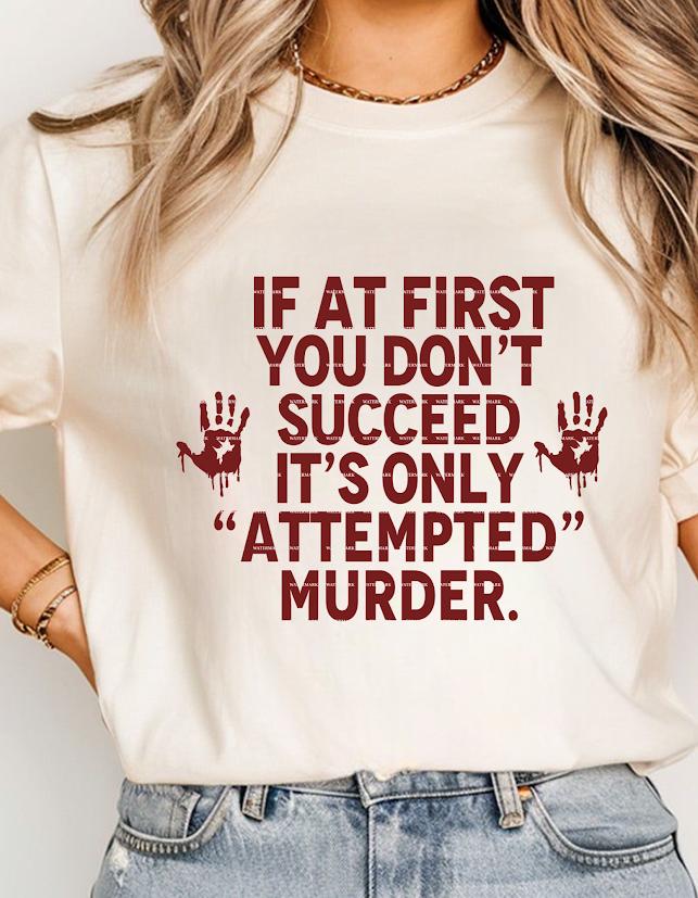 Dark Humor Halloween Shirt PNG, Funny Quote If At First You Don’t Succeed Its Only Attempted Murder Graphic Tee Design, Fun halloween design