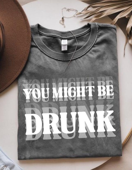 Sarcastic Shirt, Funny Drinking Tee, Humor Party Graphic Tee,You Might Be Drunk Shirt design