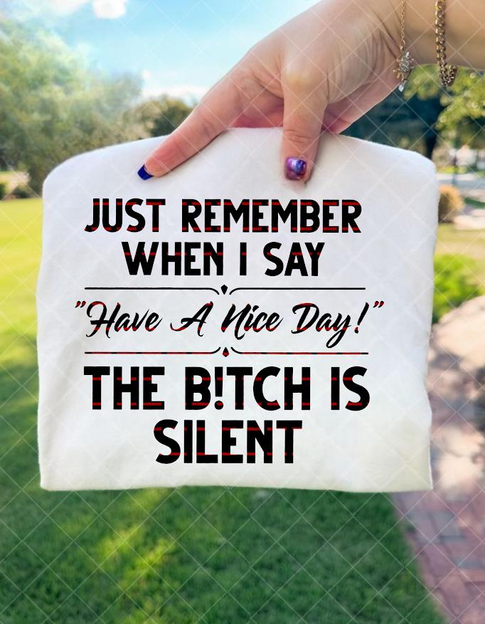 Funny Sarcastic, Just Remember When I Say Have a Nice Day the B* Silent, Savage Humor Gift, Attitude Quote Bag, Sassy shirt png