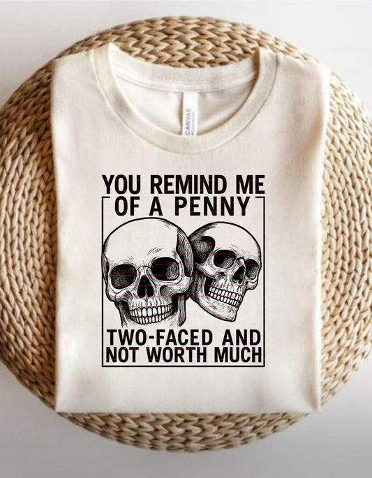 Funny Sarcastic Skull Png,Two Faced Not Worth Much,You Remind Me of a Penny Shirt Png,Dark Humor Quote PNG, Sublimation ideas, Png file