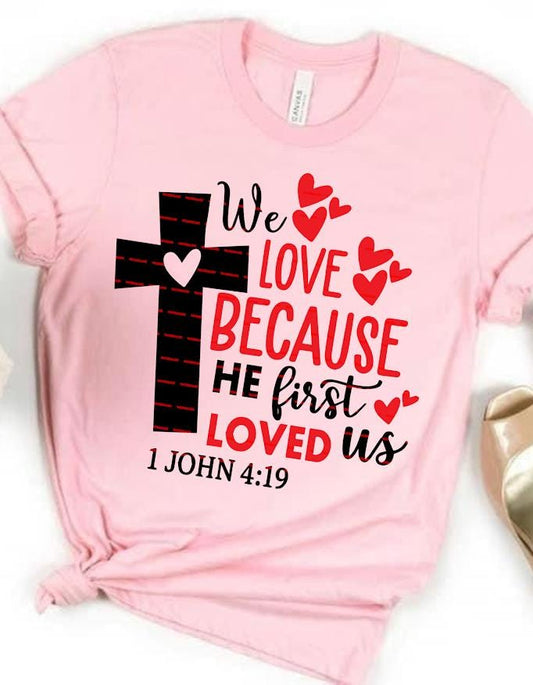 We Love Because He First Loved Us PNG, 1 John 4:19 Bible Verse Design, Christian Faith Quote, Religious Love Cross Art, Christian shirt file