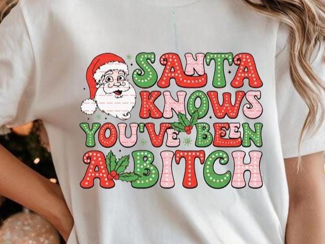 Funny Santa Christmas PNG, Santa Knows You’ve Been B*tch Design, Adult Humor Xmas PNG, Naughty Christmas Shirt PNG, Sublimation Clipart