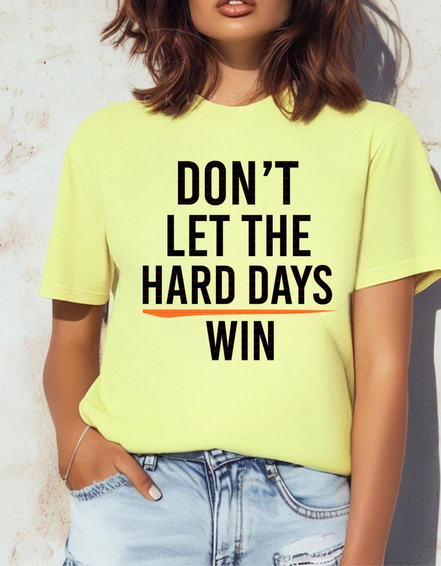 Motivational Quote T-Shirt Png,Don t Let the Hard Days Win Shirt design,Shirt for men women, Self Love Png