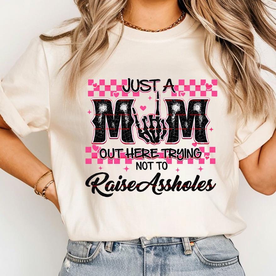 Just A Mom Out Here Trying Not To Raise Assholes Shirt Png file, Funny Mom Life Tee, Sarcastic Parenting Shirt, Trendy Mom Graphic Tee