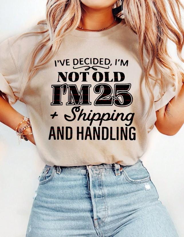 Funny Birthday Shirt design, I’m Not Old I’m 25 Plus Shipping and Handling SVG, Adult Humor Quote Tee, Sarcastic Birthday Gift for Her Him