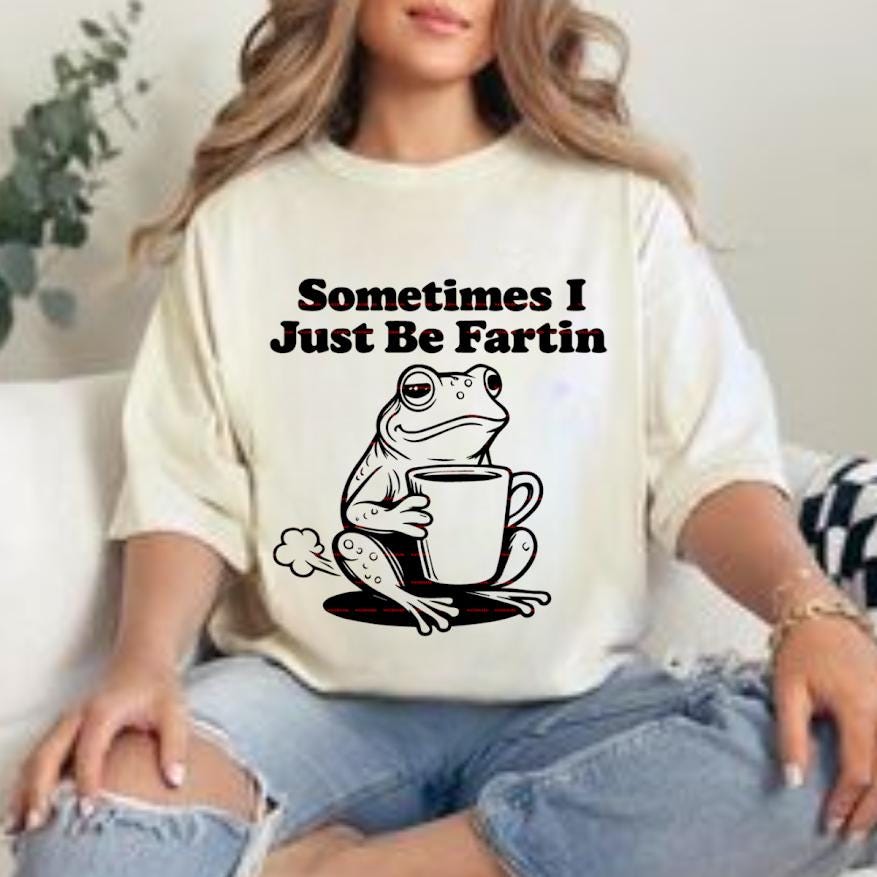 Sometimes I Just Be Fartin Shirt Svg file, Funny Frog Coffee Meme Humor Quote Graphic Tee, Gift For Men Women, Fun design, Everyday wear