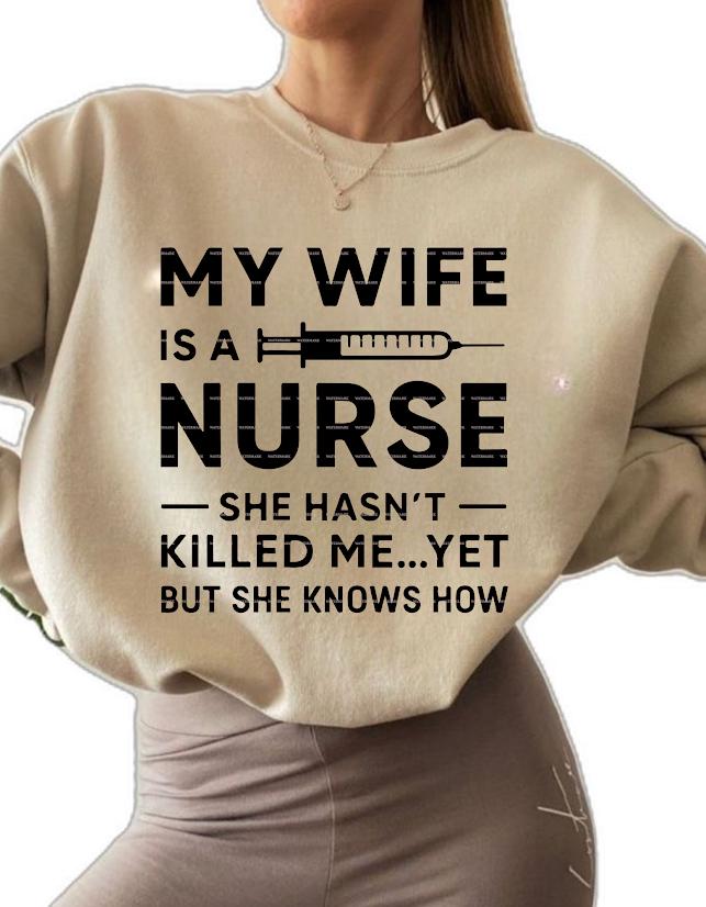Nurse Humor Gift,Funny Nurse Husband Shirt, Medical Wife Shirt, My Wife Is a Nurse She Hasn’t Killed Me Yet Sweatshirt,Nurse LifeSVG PNG