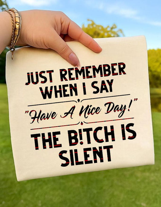 Funny Sarcastic, Just Remember When I Say Have a Nice Day the B* Silent, Savage Humor Gift, Attitude Quote Bag, Sassy shirt png
