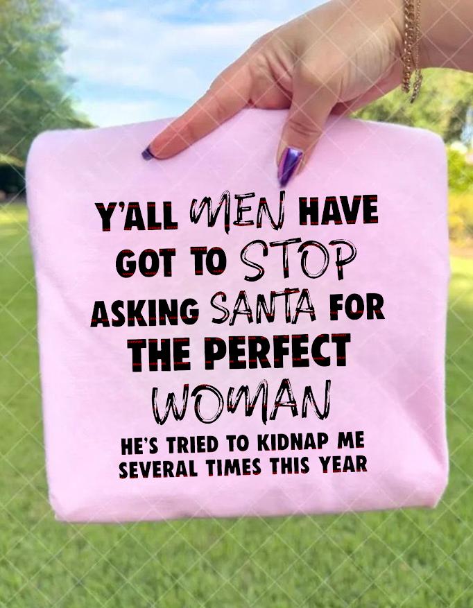 Funny Christmas Hoodie design for Women, Stop Asking Santa for the Perfect Woman, Holiday Humor Hoodie Png, Santa Kidnap Joke Gift ideas