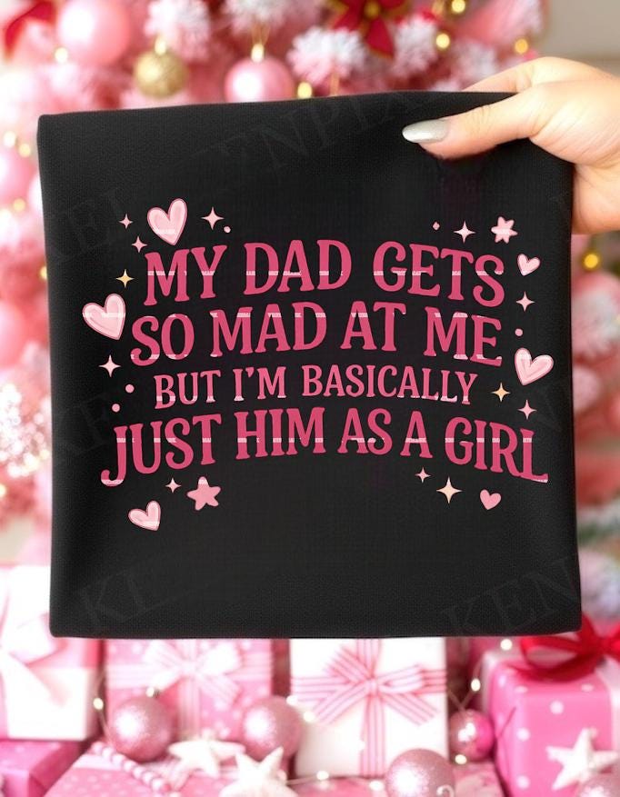My Dad Gets Mad at Me Png file, but I'm Literally Him as a Girl Shirt design, Birthday ideas, Png file, Daddy's Girl png, Daughter Gift