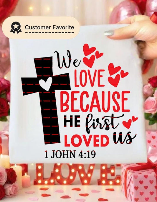 We Love Because He First Loved Us PNG, 1 John 4:19 Bible Verse Design, Christian Faith Quote, Religious Love Cross Art, Christian shirt file