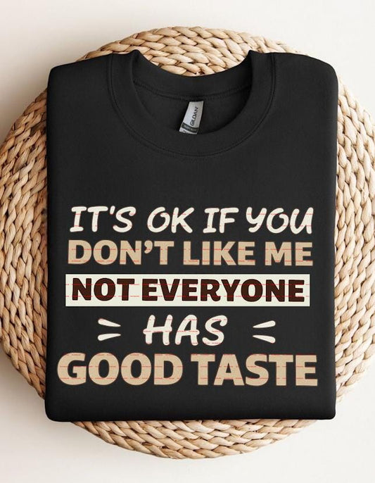 Sassy Graphic, Sarcastic Shirt,Funny Quote Sweatshirt ideas, It’s OK If You Don’t Like Me Not Everyone Has Good Taste Png,Digital Download