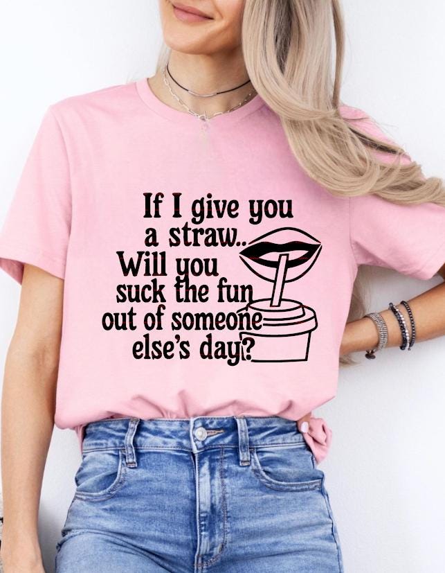 Funny Adult Humor SVG,Funny Sarcastic Quote PNG, If I Give You a Straw Humor Shirt Design,Sassy Saying Sublimation