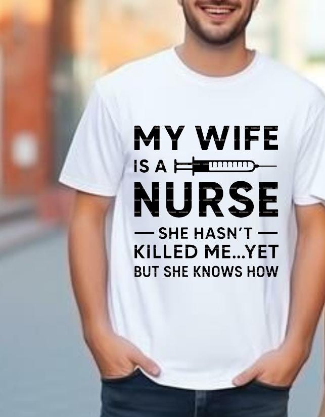 Nurse Humor Gift,Funny Nurse Husband Shirt, Medical Wife Shirt, My Wife Is a Nurse She Hasn’t Killed Me Yet Sweatshirt,Nurse LifeSVG PNG