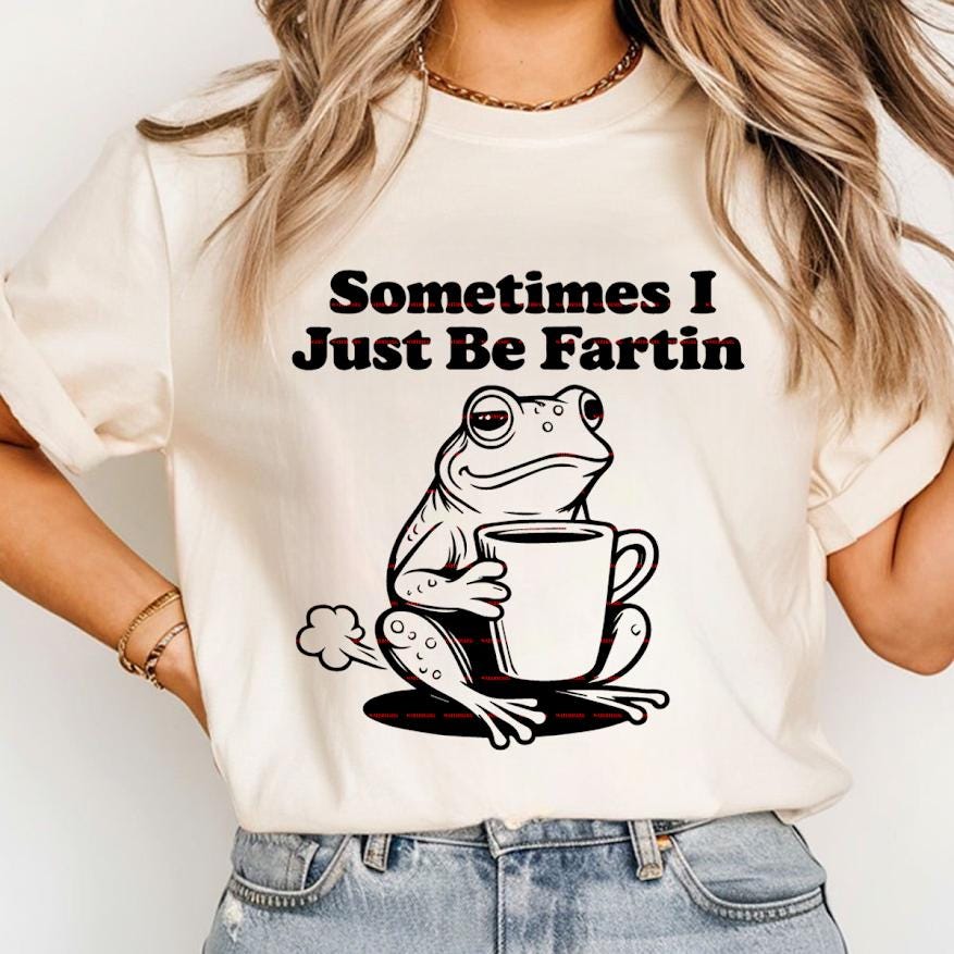 Sometimes I Just Be Fartin Shirt Svg file, Funny Frog Coffee Meme Humor Quote Graphic Tee, Gift For Men Women, Fun design, Everyday wear