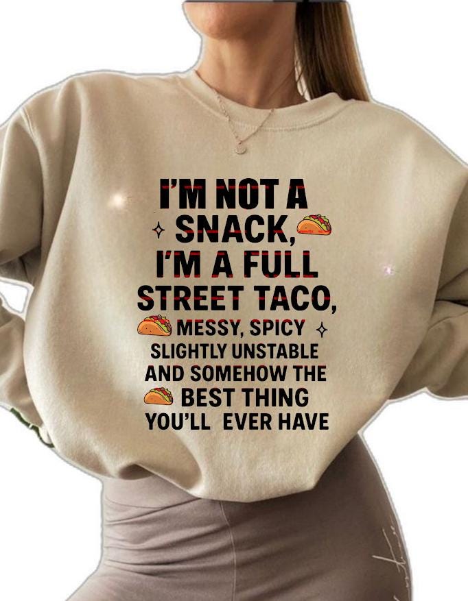 Funny Street Taco Sweatshirt Png for Women, I am Not a Snack Im a Full Street Taco Messy Spicy Slightly Unstable Shirt, Sarcastic Girls gift