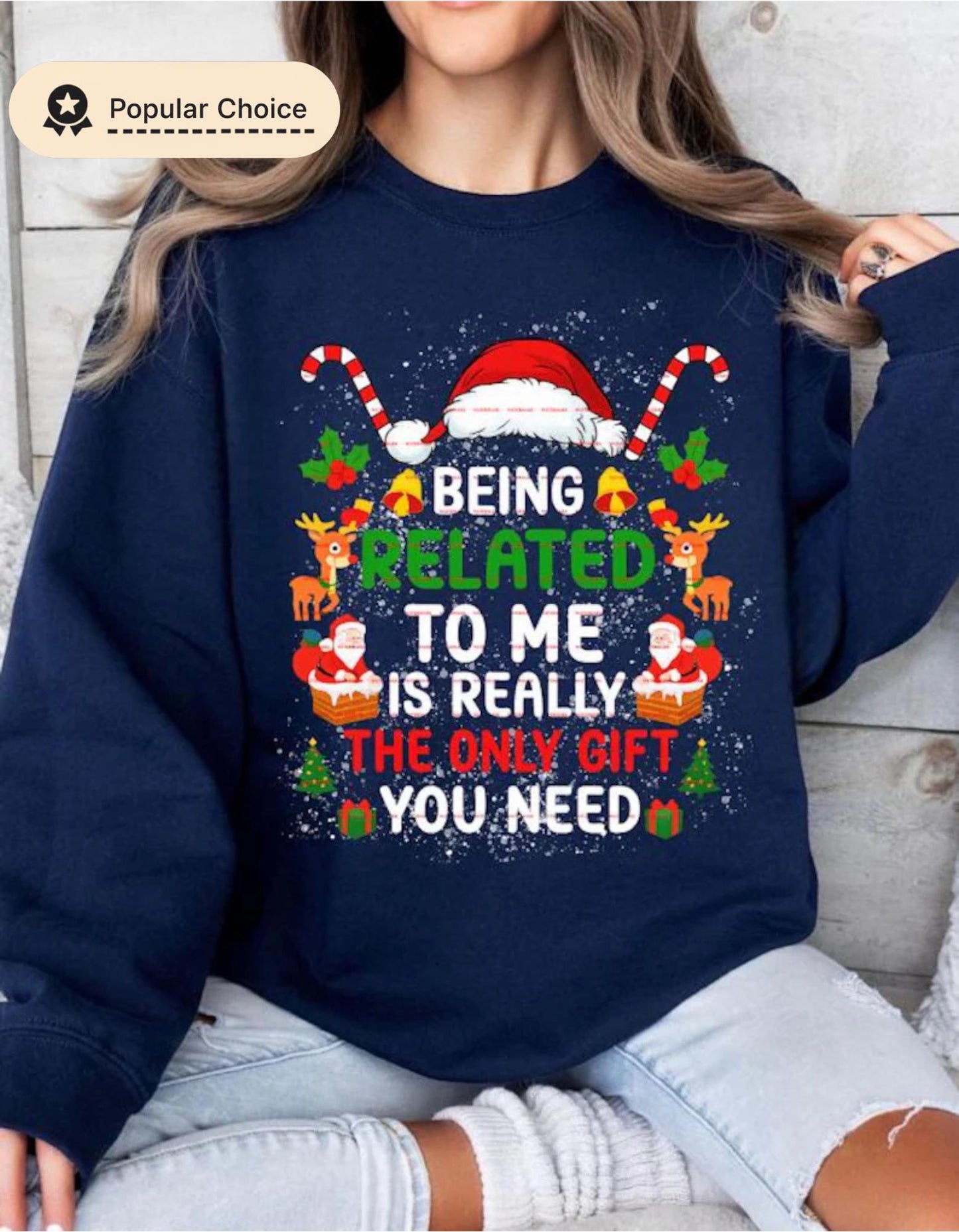 Funny Christmas Family Sweatshirt design Being Related to Me Is the Only Gift You Need, Cute Holiday Reindeer Santa Sweater, Xmas Humor Gift
