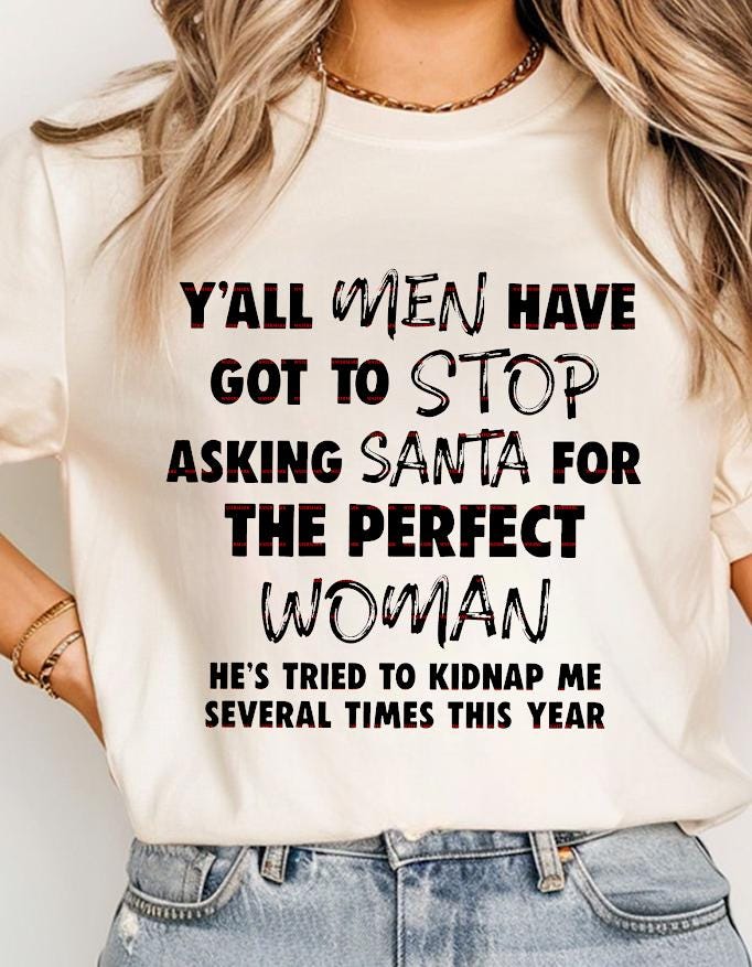 Funny Christmas Hoodie design for Women, Stop Asking Santa for the Perfect Woman, Holiday Humor Hoodie Png, Santa Kidnap Joke Gift ideas