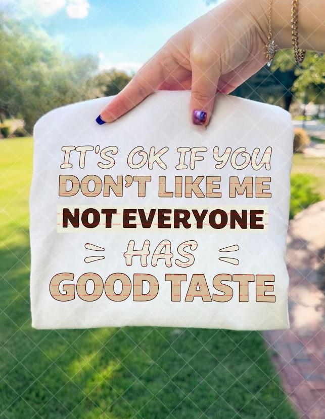 Sassy Graphic, Sarcastic Shirt,Funny Quote Sweatshirt ideas, It’s OK If You Don’t Like Me Not Everyone Has Good Taste Png,Digital Download