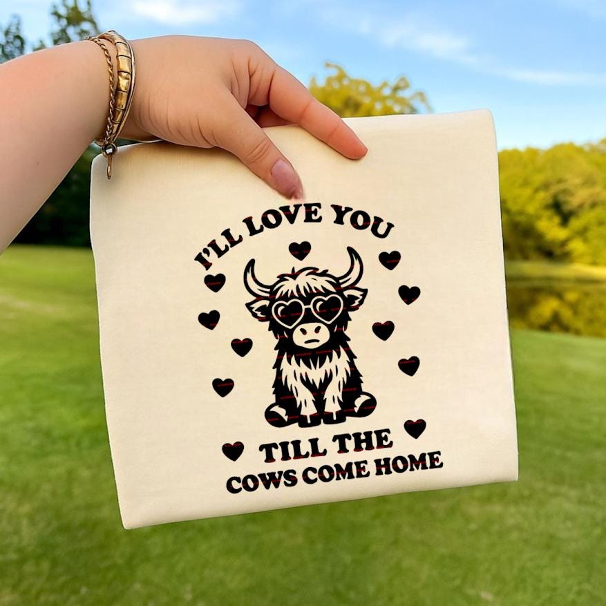 I’ll Love You Till the Cows Come Home SVG, Highland Cow Valentine Design, Cute Cow PNG, Farm Animal Love Quote , Cow Love SVG for Cricut