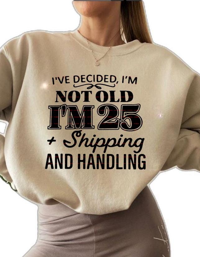 Funny Birthday Shirt design, I’m Not Old I’m 25 Plus Shipping and Handling SVG, Adult Humor Quote Tee, Sarcastic Birthday Gift for Her Him