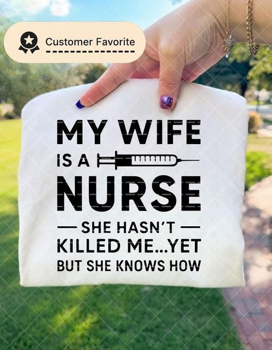 Nurse Humor Gift,Funny Nurse Husband Shirt, Medical Wife Shirt, My Wife Is a Nurse She Hasn’t Killed Me Yet Sweatshirt,Nurse LifeSVG PNG