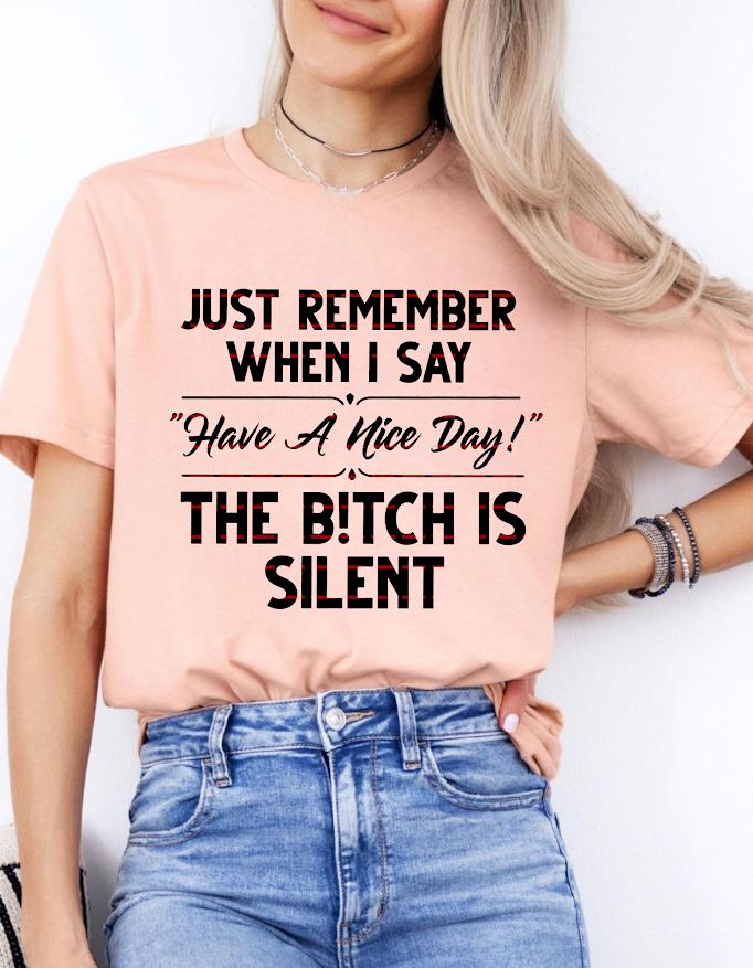 Funny Sarcastic, Just Remember When I Say Have a Nice Day the B* Silent, Savage Humor Gift, Attitude Quote Bag, Sassy shirt png