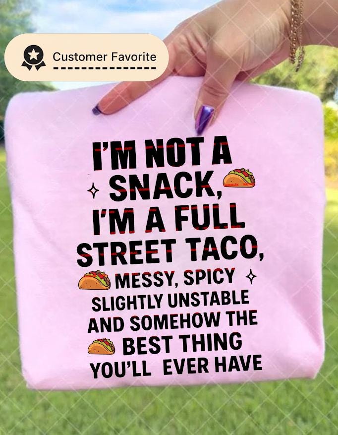 Funny Street Taco Sweatshirt Png for Women, I am Not a Snack Im a Full Street Taco Messy Spicy Slightly Unstable Shirt, Sarcastic Girls gift