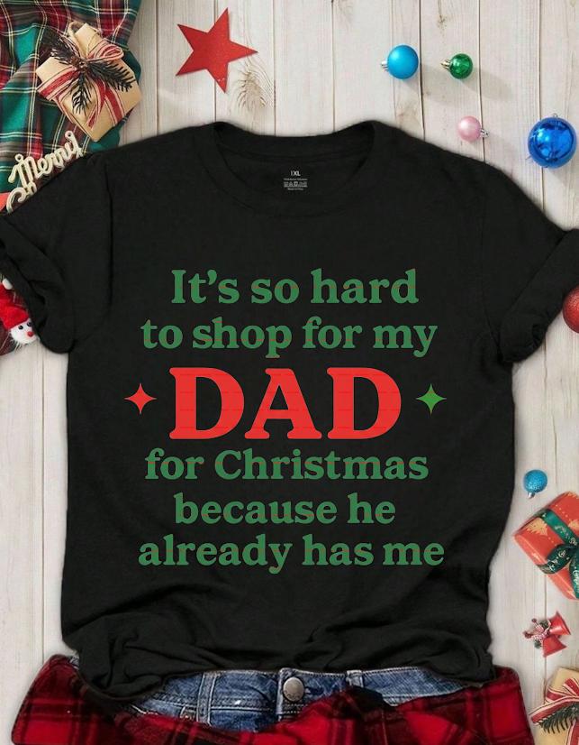 Funny Christmas Gift for Dad, It’s So Hard to Shop for My Dad Shirt design, Dad Christmas Gift Idea, Cute Holiday Dad Tee, Gift From Kids