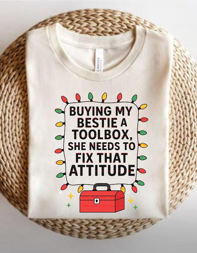 Design for Besties,Best Friend Humor Tee,Buying My Bestie a Toolbox Funny Attitude Fix Shirt design, Sarcastic Gift for Her, Toolbox Joke.