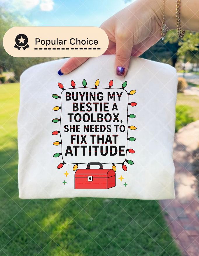 Design for Besties,Best Friend Humor Tee,Buying My Bestie a Toolbox Funny Attitude Fix Shirt design, Sarcastic Gift for Her, Toolbox Joke.