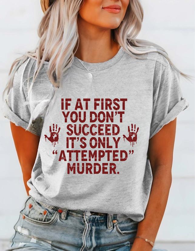 Dark Humor Halloween Shirt PNG, Funny Quote If At First You Don’t Succeed Its Only Attempted Murder Graphic Tee Design, Fun halloween design