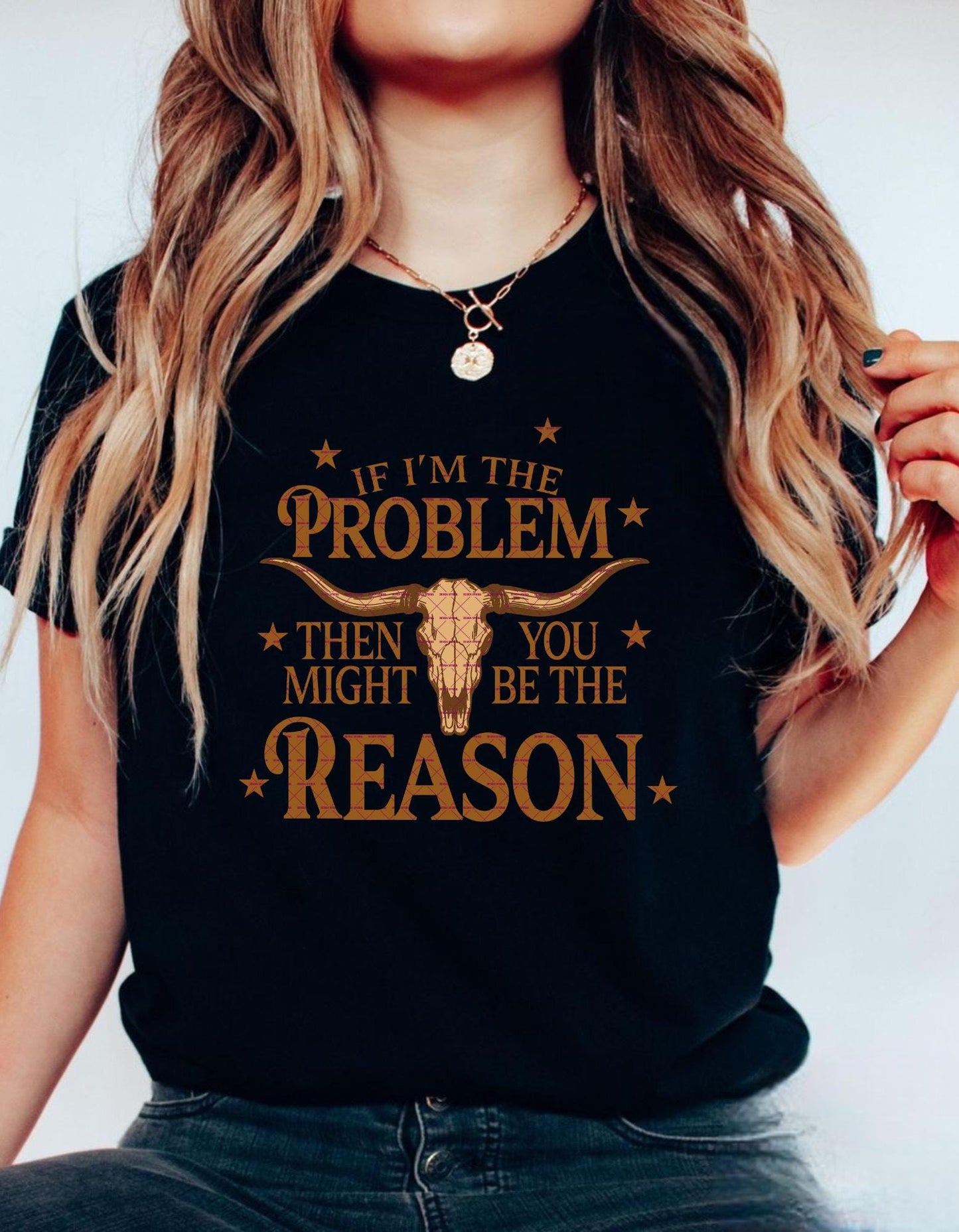 Western Skull Quote PNG, Cowboy Funny Saying Sublimation, If I'm the Problem Then You Might Be the Reason, Rustic Country girl PNG Design