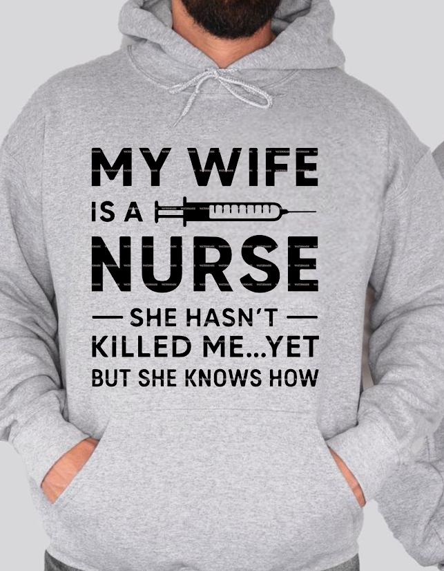 Nurse Humor Gift,Funny Nurse Husband Shirt, Medical Wife Shirt, My Wife Is a Nurse She Hasn’t Killed Me Yet Sweatshirt,Nurse LifeSVG PNG