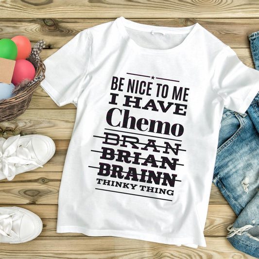 Be Nice To Me I Have Chemo Funny Cancer Support  PNG, Brain Fog Humor Quote, Digital Download for Shirt Mug Poster, Final Chemo Gift Idea