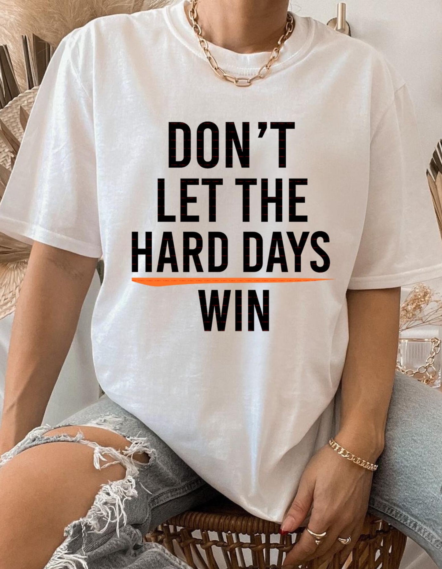 Motivational Quote T-Shirt Png,Don t Let the Hard Days Win Shirt design,Shirt for men women, Self Love Png