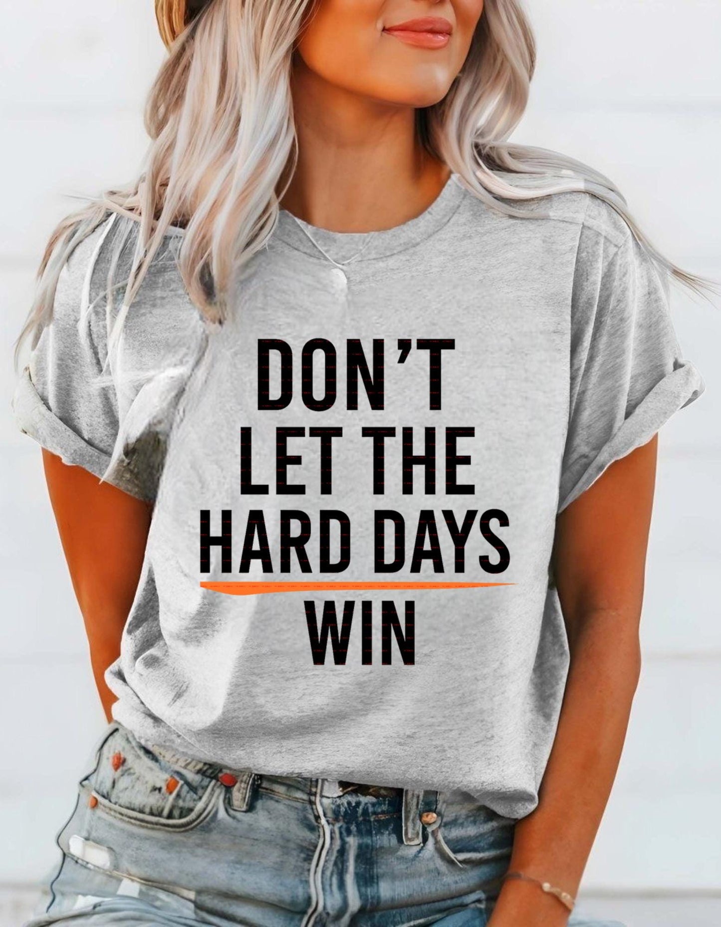 Motivational Quote T-Shirt Png,Don t Let the Hard Days Win Shirt design,Shirt for men women, Self Love Png