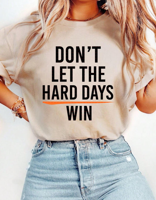 Motivational Quote T-Shirt Png,Don t Let the Hard Days Win Shirt design,Shirt for men women, Self Love Png
