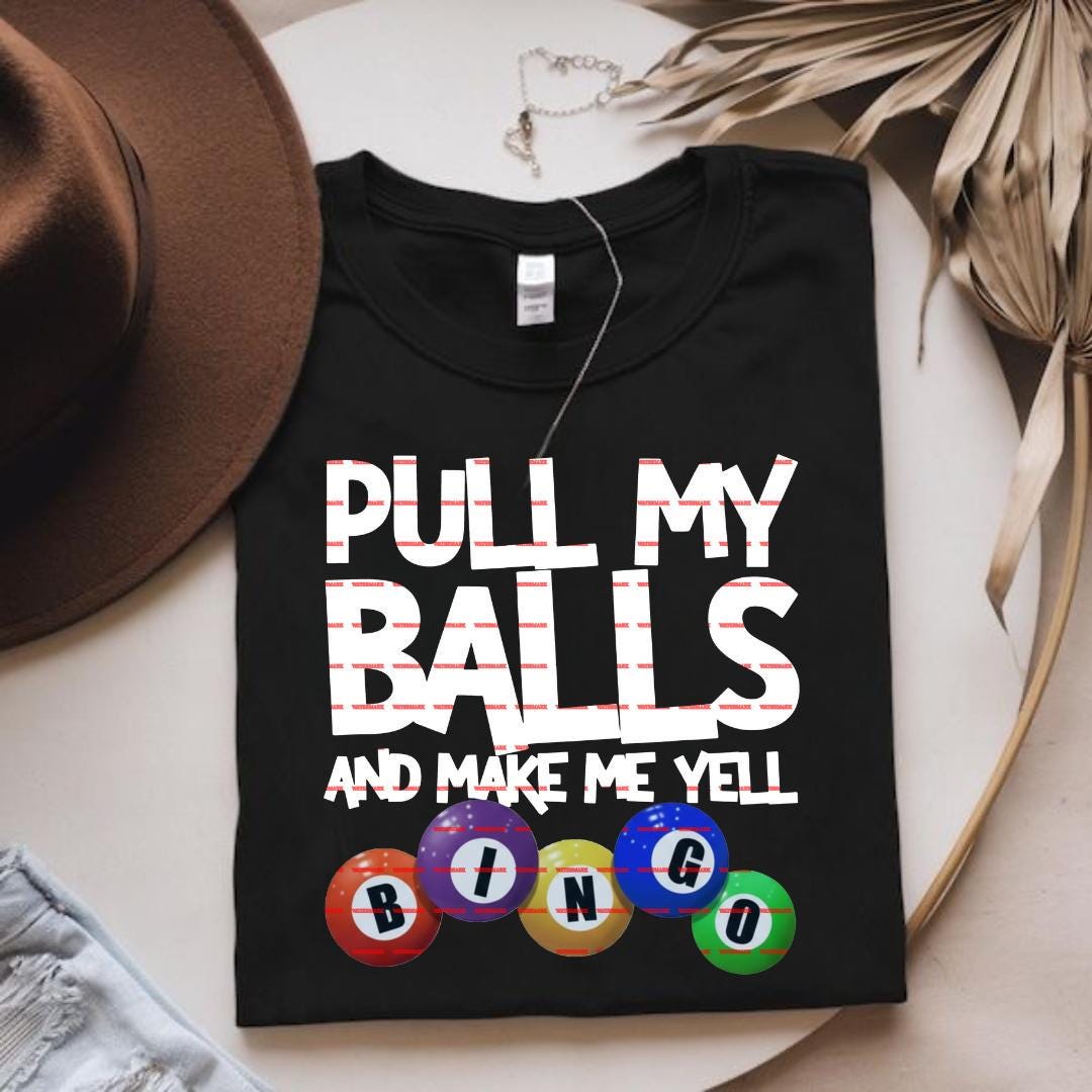 Pull My Balls And Make Me Yell Bingo PNG, Funny Bingo Quote Shirt Design, Adult Humor Night, Bingo Lover Gift, Sublimation Digital Download