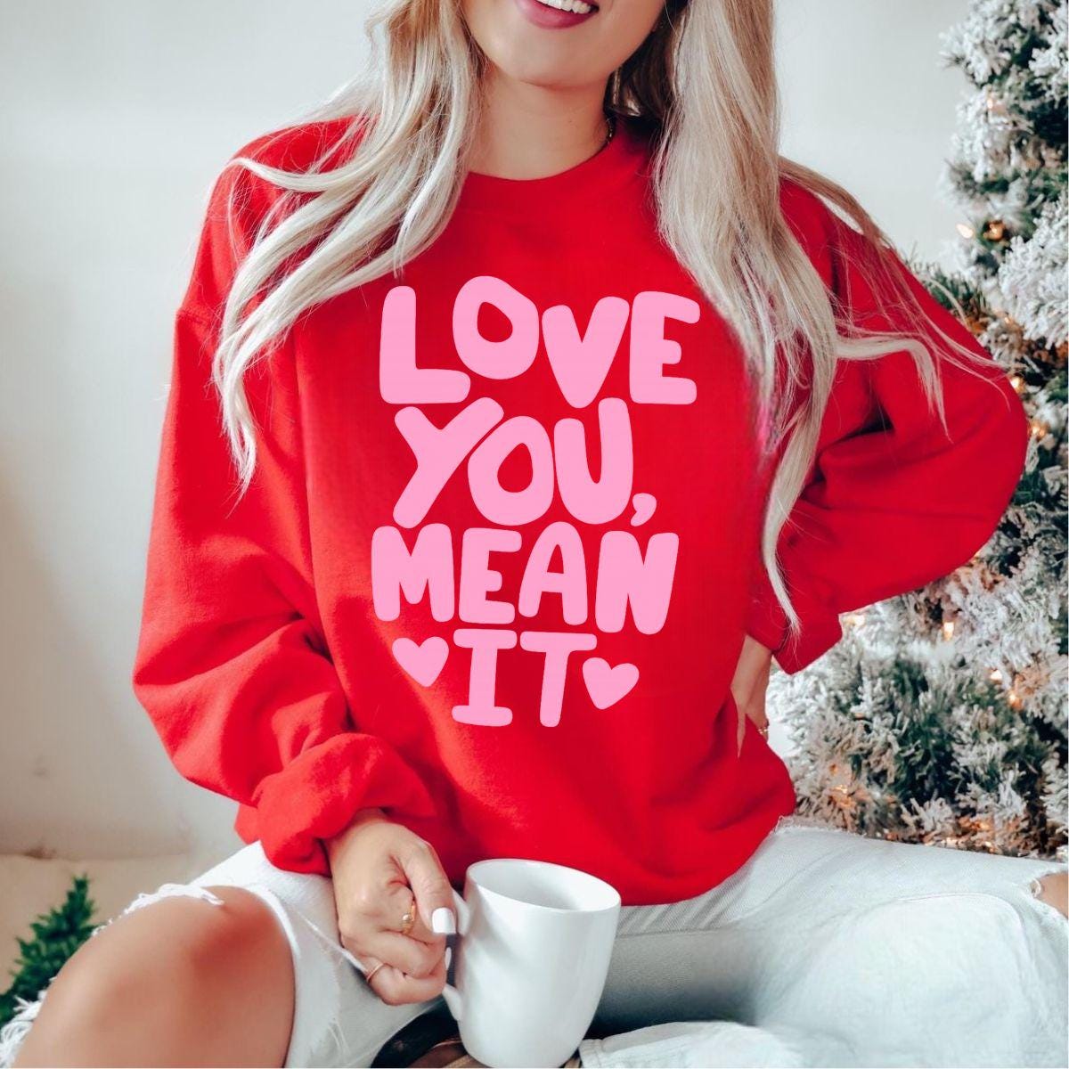 Pink Cute Valentine Quote, Love You Mean It Shirt design, Romantic Typography, Self Love, Love yourself
