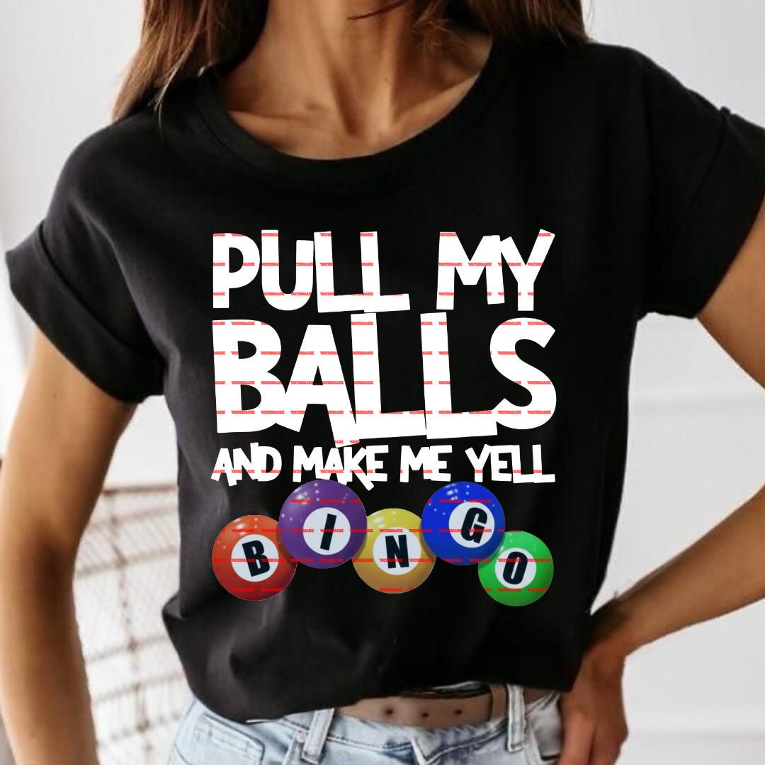 Pull My Balls And Make Me Yell Bingo PNG, Funny Bingo Quote Shirt Design, Adult Humor Night, Bingo Lover Gift, Sublimation Digital Download