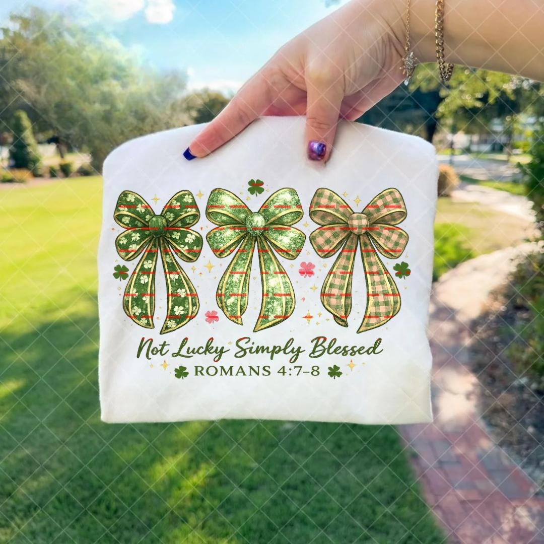 Not Lucky Simply Blessed PNG, St Patrick’s Day Christian, Romans 4:7-8 Bible Verse, Shamrock Bow Sublimation, Faith Shirt Digital Download