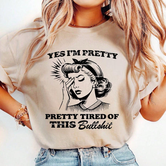 Yes I’m Pretty, Pretty Tired of This Bullshit PNG, Sarcastic Retro Woman Design, Funny Adult Humor Shirt, Sublimation PNG, Funny Png girls