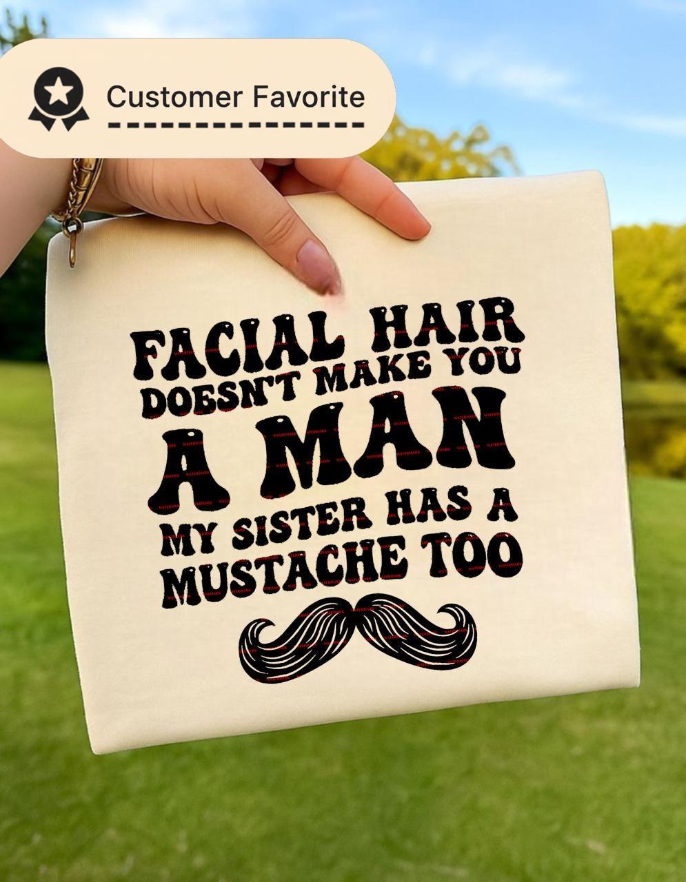 Facial Hair Doesn’t Make You A Man PNG, Funny Girls Quote Shirt Design, Sarcastic Beard Joke Graphic, Movember Humor Digital Download