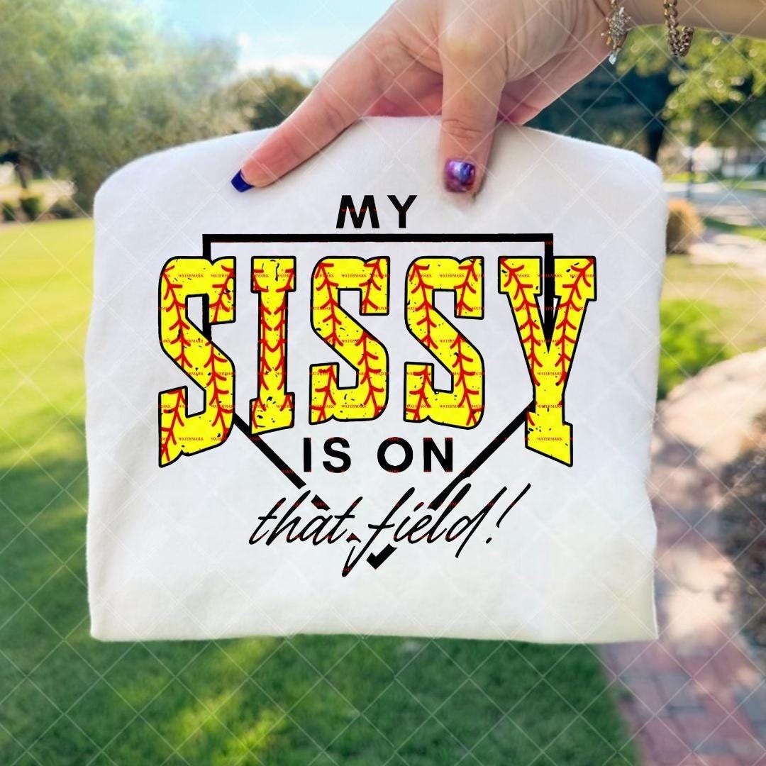Softball Sister Shirt Design, Sports Family Support Quote,My Sissy Is On That Field PNG,  Game Day Sports Mom Gift, Player Fan Art