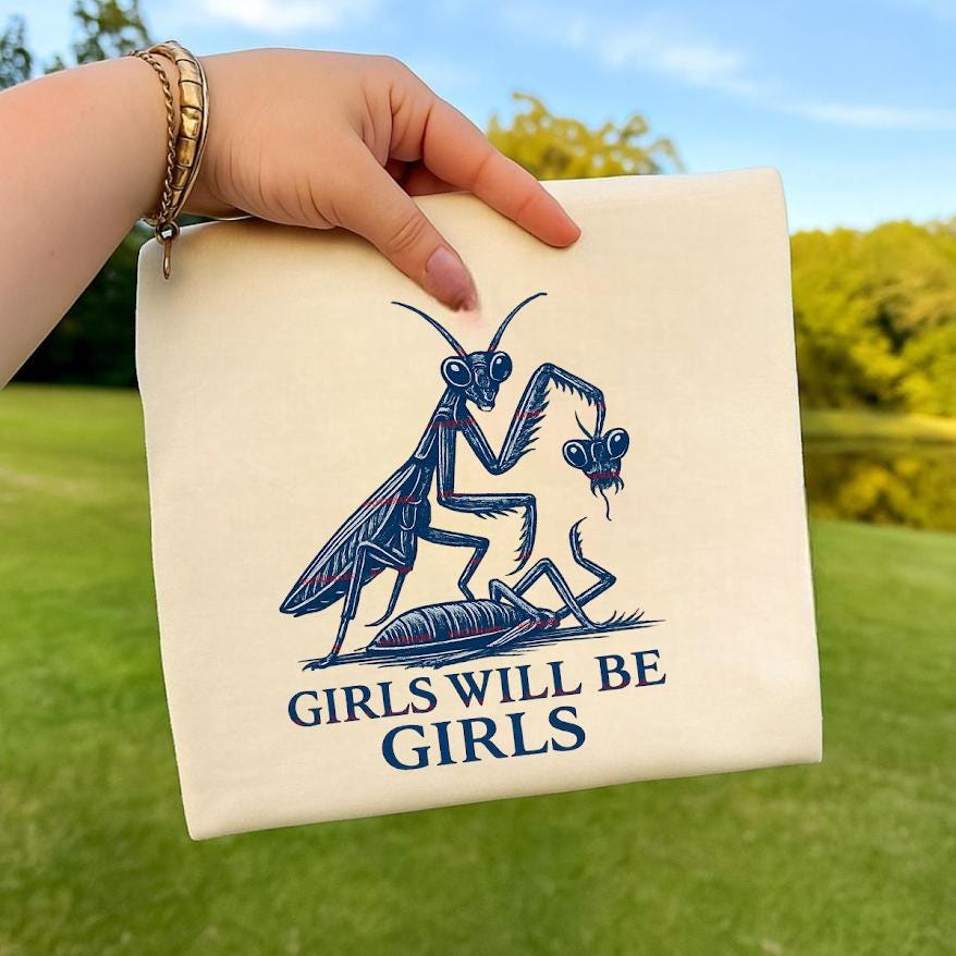 Girls Will Be Girls Shirt Png file, Funny Praying Mantis Tee, Dark Humor Graphic Tee, Feminist Funny Pngs, Insect Art Shirt, Viral Meme Tee