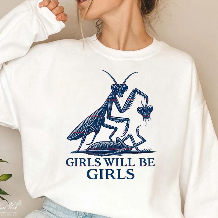 Girls Will Be Girls Shirt Png file, Funny Praying Mantis Tee, Dark Humor Graphic Tee, Feminist Funny Pngs, Insect Art Shirt, Viral Meme Tee