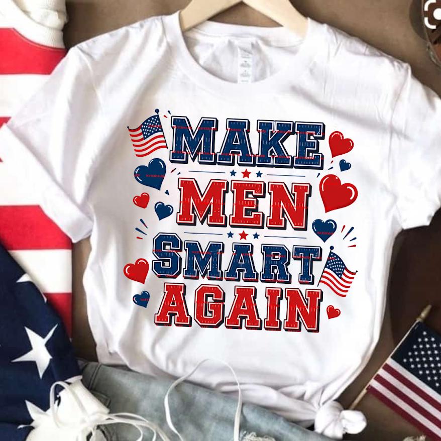 Make Men Smart Again Png file, Funny Political Style Tee Patriotic Humor Graphic T-Shirt design, Trending Slogan Shirt, Funny women tee