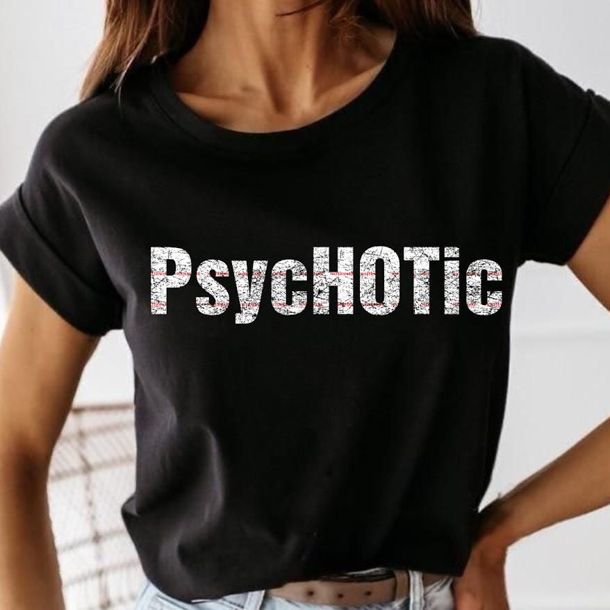 Psychotic Png file, Funny Sarcastic Tee, Bold Graphic, Dark Humor, Streetwear Aesthetic Unisex Shirt, Trendy Gift, Girly Png, Weekend Vibes